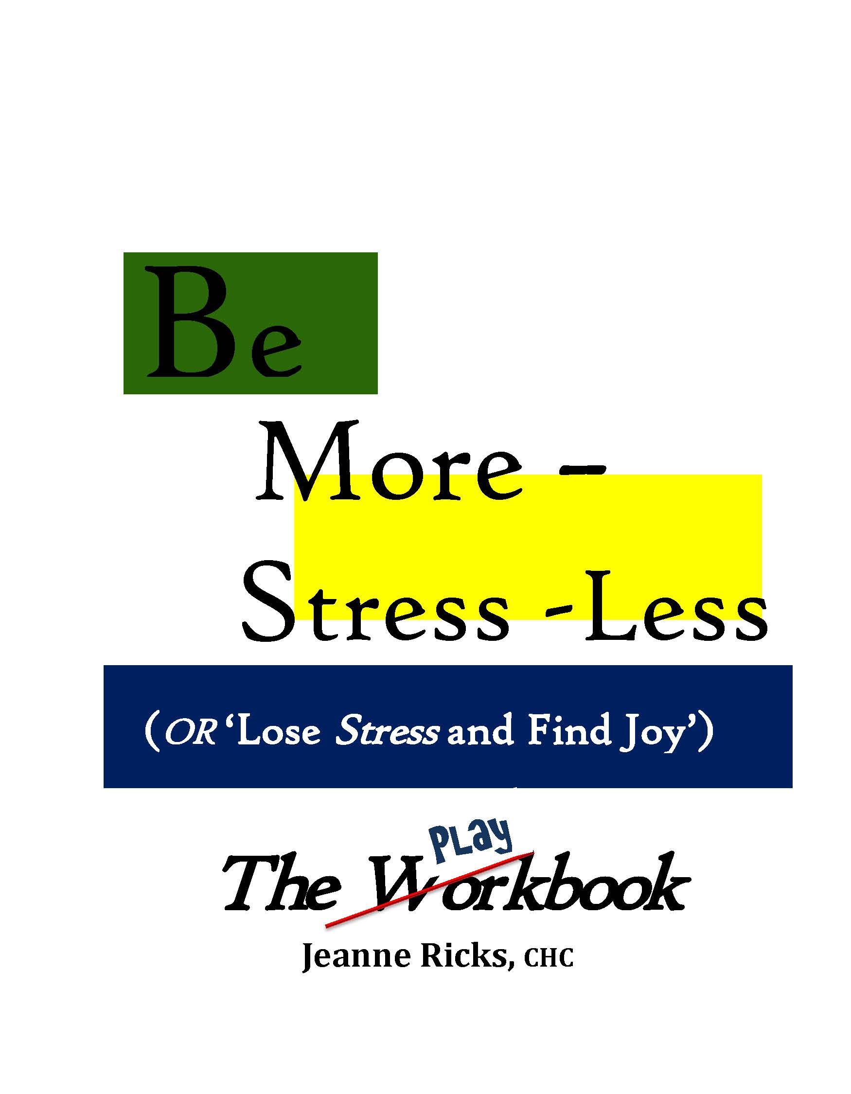 Be More – Stress~Less! - This ‘play’ book contains powerful stress management tools.